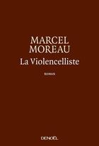 Couverture du livre « La violencelliste » de Marcel Moreau aux éditions Denoel