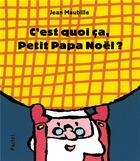 Couverture du livre « C'est quoi ça, Petit Papa Noël ? » de Jean Maubille aux éditions Ecole Des Loisirs
