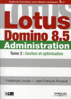 Couverture du livre « Lotus Domino 8.5 administration t.2 ; gestion et optimisation » de Frederique Joucla et Jean-Francois Rouqiue aux éditions Eyrolles