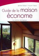 Couverture du livre « Guide de la maison économe ; la solution écologique » de Jerome Robert et Laurent Fabas aux éditions Organisation