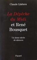 Couverture du livre « La Dépêche du Midi et René Bousquet : Un demi-siècle de silences » de Claude Llabres aux éditions Fayard