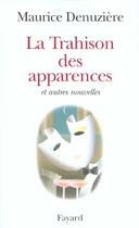 Couverture du livre « La trahison des apparences et autres nouvelles » de Maurice Denuziere aux éditions Fayard