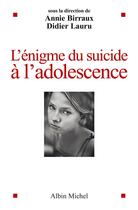 Couverture du livre « L'énigme du suicide à l'adolescence » de Didier Lauru et Annie Birraux aux éditions Albin Michel