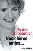 Couverture du livre « Nos chères amies... » de Denise Bombardier aux éditions Albin Michel