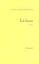 Couverture du livre « La -Haut » de Pierre Schoendoerffer aux éditions Grasset Et Fasquelle