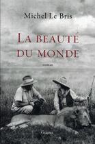 Couverture du livre « La beauté du monde » de Michel Le Bris aux éditions Grasset