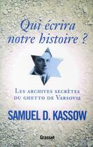 Couverture du livre « Qui écrira notre histoire ? les archives secrètes du ghetto de Varsovie » de Samuel D. Kassow aux éditions Grasset Et Fasquelle