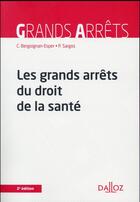 Couverture du livre « Les grands arrêts du droit de la santé (2e édition) » de Claudine Bergoignan-Esper et Pierre Sargos aux éditions Dalloz