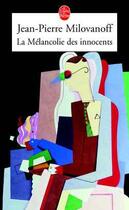 Couverture du livre « La melancolie des innocents » de Milovanoff J-P. aux éditions Le Livre De Poche