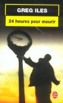 Couverture du livre « 24 heures pour mourir » de Greg Iles aux éditions Le Livre De Poche