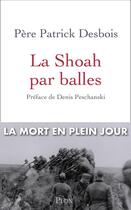 Couverture du livre « La Shoah par balles » de Patrick Desbois aux éditions Plon