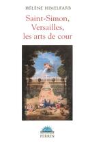 Couverture du livre « Saint Simon, Versailles, Les Arts De Cour » de Helene Himelfarb aux éditions Perrin