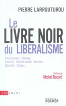 Couverture du livre « Le livre noir du libéralisme » de Larrouturou P aux éditions Rocher