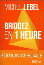 Couverture du livre « Bridgez en 1 heure » de Michel Lebel aux éditions Rocher