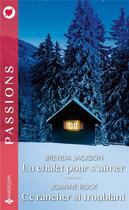 Couverture du livre « Un châlet pour s'aimer ; ce rancher si troublant » de Brenda Jackson et Joanne Rock aux éditions Harlequin