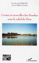 Couverture du livre « Contes et nouvelles des dombes sous le soleil de dieu » de Dom Bernard Christol aux éditions Editions L'harmattan
