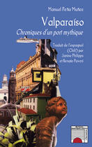 Couverture du livre « Valparaíso ; chroniques d'un port mythique » de Manuel Pena Munoz aux éditions Editions L'harmattan