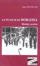 Couverture du livre « Le putsch de Bokassa : Histoire secrète » de Jean Francais aux éditions Editions L'harmattan