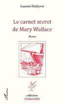 Couverture du livre « Le carnet secret de Mary Wallace » de Laurent Dedryver aux éditions Editions L'harmattan