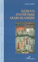 Couverture du livre « Elements D'Esthetique Arabo-Islamique » de Taoufik Cherif aux éditions L'harmattan