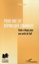 Couverture du livre « Pour une IIIe république libanaise ; étude critique pour une sortie de Taëf » de Mounir Corm aux éditions L'harmattan