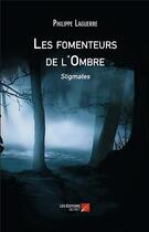 Couverture du livre « Les fomenteurs de l'ombre ; stigmates » de Philippe Laguerre aux éditions Editions Du Net