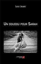 Couverture du livre « Un doudou pour Sarah » de Lucile Jacques aux éditions Editions Du Net