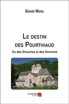 Couverture du livre « Le destin des Pourthiaud : ou des greuches et des hommes » de Gerard Mayau aux éditions Editions Du Net