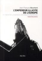 Couverture du livre « L'empereur illicite de l'Europe ; au coeur de la banque centrale européenne » de Jean-Francois Bouchard aux éditions Max Milo