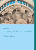 Couverture du livre « Le dialogue des carnes élites ; petit écrit à tiroirs » de Didier Moity aux éditions Books On Demand