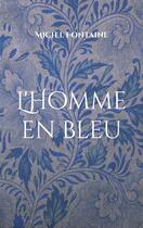 Couverture du livre « L'Homme en bleu » de Michel Fontaine aux éditions Books On Demand