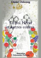 Couverture du livre « Le roi Hiver et autres contes » de Daniel Dubourg aux éditions Books On Demand