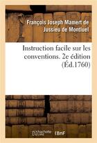 Couverture du livre « Instruction facile sur les conventions. 2e édition : ou Notions simples sur les divers engagements qu'on peut prendre dans la société et leurs suites » de François Joseph Mamert De Jussieu De Montluel aux éditions Hachette Bnf