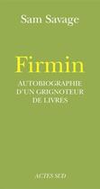 Couverture du livre « Firmin ; autobiographie d'un grignoteur de livres » de Sam Savage aux éditions Editions Actes Sud