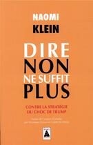 Couverture du livre « Dire non ne suffit plus ; contre la stratégie du choc de Trump » de Naomi Klein aux éditions Actes Sud