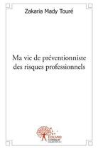 Couverture du livre « Ma vie de preventionniste des risques professionnels » de Mady Toure Zakaria aux éditions Edilivre