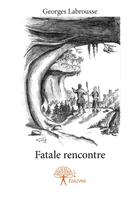 Couverture du livre « Fatale rencontre » de Georges Labrousse aux éditions Editions Edilivre