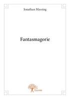 Couverture du livre « Fantasmagorie » de Jonathan Massing aux éditions Edilivre