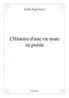 Couverture du livre « L'histoire d'une vie toute en poésie » de Lydia Esperanza aux éditions Edilivre