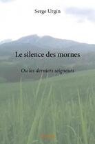 Couverture du livre « Le silence des mornes » de Serge Urgin aux éditions Edilivre