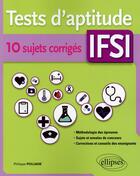 Couverture du livre « Tests daptitude ifsi 10 sujets corriges » de Philippe Poujade aux éditions Ellipses