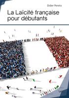 Couverture du livre « La laïcité française pour débutants » de Didier Pereira aux éditions Publibook