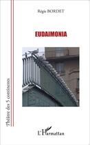 Couverture du livre « Eudaimonia » de Regis Bordet aux éditions L'harmattan