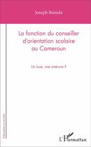 Couverture du livre « La fonction du conseiller d'orientation scolaire au Cameroun ; un luxe, une sinécure ? » de Joseph Bomda aux éditions L'harmattan