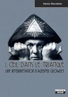 Couverture du livre « L'oeil dans le triangle ; une interpretation d'Aleister Crowley » de Israel Regardie aux éditions Le Camion Blanc