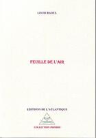 Couverture du livre « Feuille de l'air » de Louis Raoul aux éditions Editions De L'atlantique