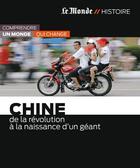 Couverture du livre « Chine ; de la révolution à la naissance d'un géant » de  aux éditions Le Monde