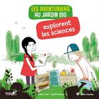 Couverture du livre « Les aventuriers au jardin bio explorent les sciences » de Frederic Lisak et Agathe Moreau aux éditions Plume De Carotte