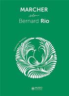 Couverture du livre « Marcher selon Bernard Rio » de Bernard Rio aux éditions Museo