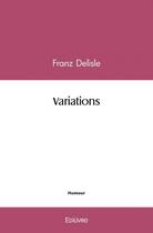 Couverture du livre « Variations » de Delisle Franz aux éditions Edilivre